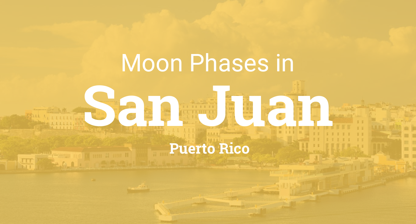 Moon Phases 2022 Lunar Calendar for San Juan, Puerto Rico
